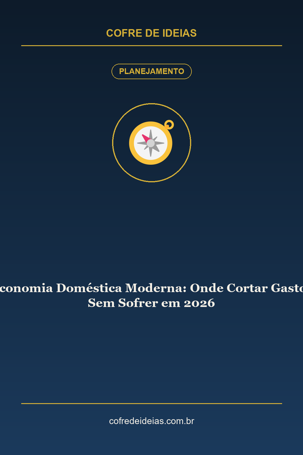 Economia Doméstica Moderna: Onde Cortar Gastos Sem Sofrer em 2026 - Pin Pinterest Cofre de Ideias