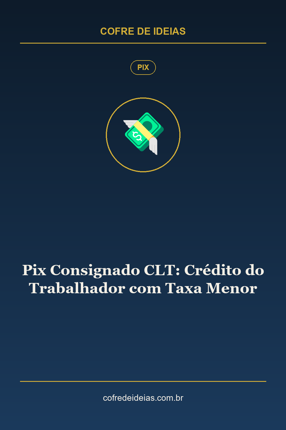 Pix Consignado CLT: Crédito do Trabalhador com Taxa Menor - Pin Pinterest Cofre de Ideias
